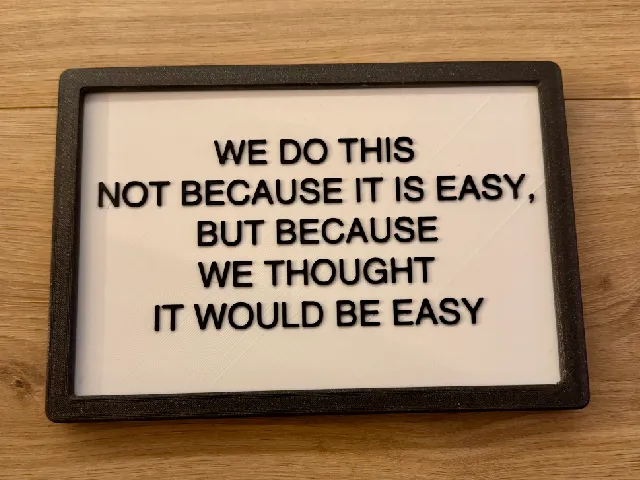 WE DO THIS NOT BECAUSE IT IS EASY, BUT BECAUSE WE THOUGHT IT WOULD BE EASY