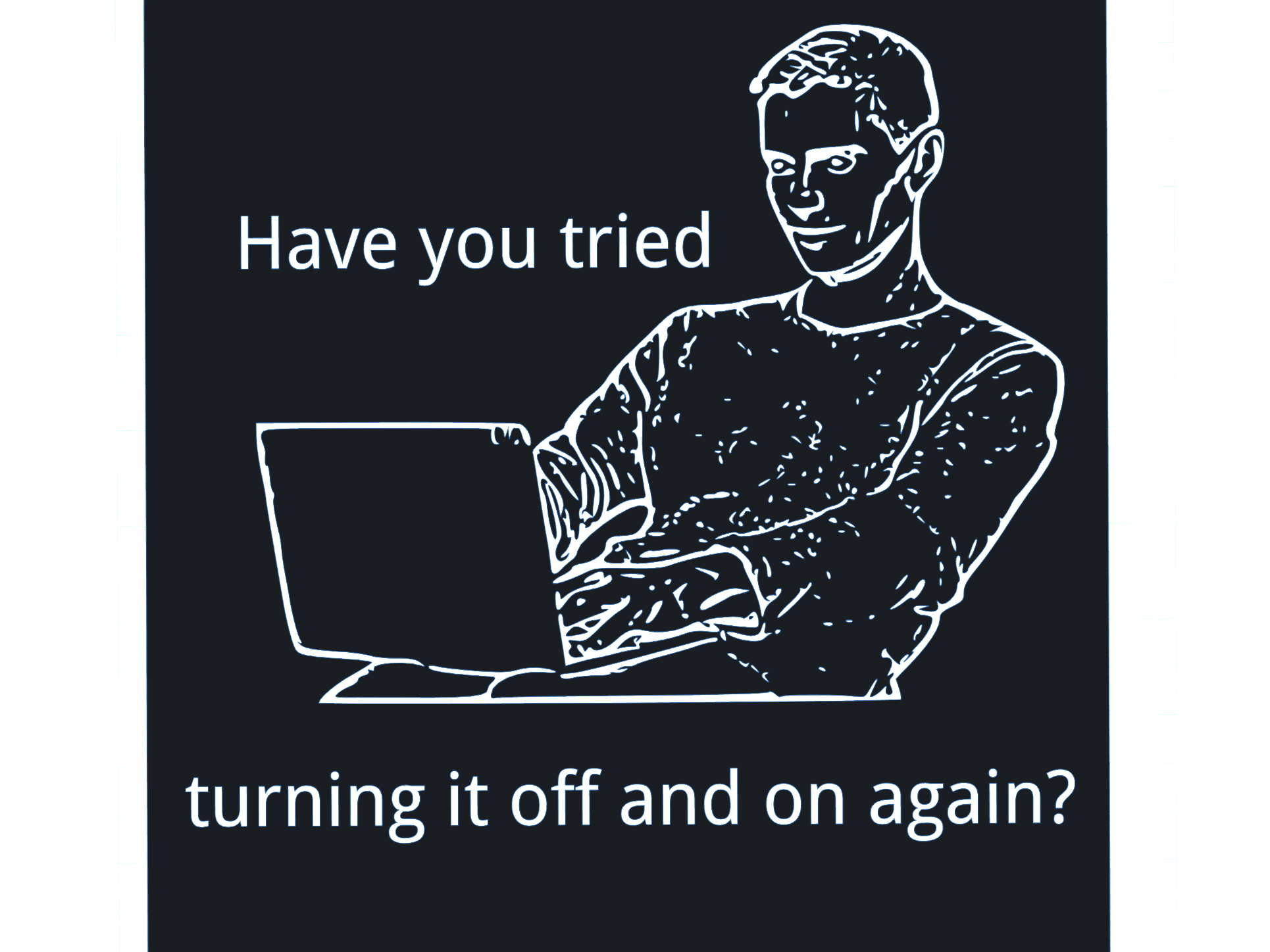Funny sign - Have you tried turning it off and on again?