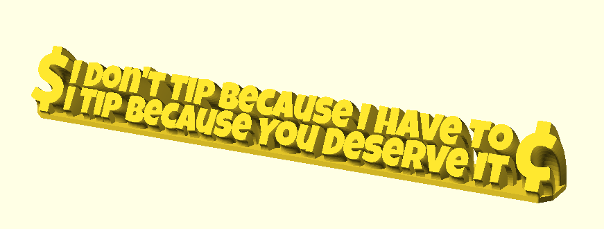 I Don't Tip Because I Have To, I Tip Because You Deserve It