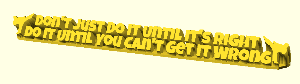 Don't Just Do It Until It's Right  Do It Until You Can't Get It Wrong
