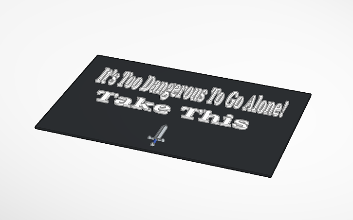 "It's Too Dangerous To Go Alone! Take This" Poster